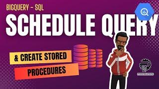 How to SCHEDULE QUERIES & create STORED PROCEDURES in SQL | BigQuery