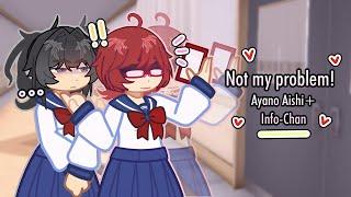 Not my problem! meme/trend  Ayano Aishi + Info-Chan