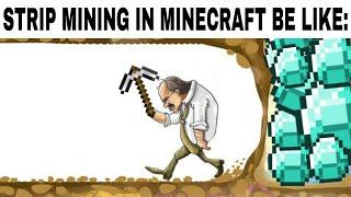 Strip Mining In Minecraft Be Like: