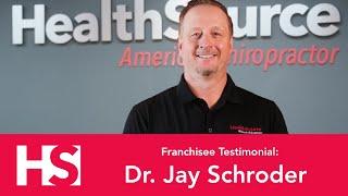 HealthSource Chiropractic Franchise - Dr. Jay Schroder Testimonial