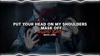 PUT YOUR HEAD ON MY SHOULDERS (STREETS) x MASK OFF // Edit Audio