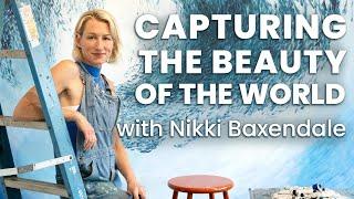 Capturing the Beauty of the World (without shame) with Nikki Baxendale