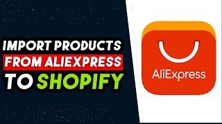 How To Import Products From Aliexpress To Shopify (BEST WAY in 2024)