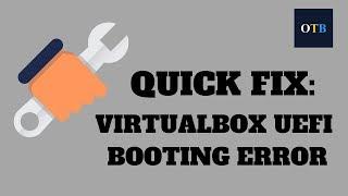 Quick Fix: Virtualbox UEFI Booting Error