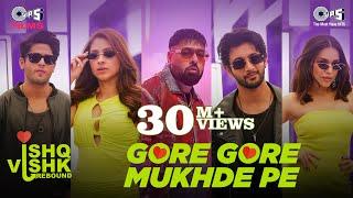 Gore Gore Mukhde Pe|Ishq Vishk Rebound |Rohit,Pashmina,Jibraan,Naila|Udit,@badshahlive@Nikhita,Hiten