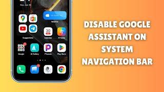 How to Disable Google Assistant on the System Navigation Bar: Simple Guide