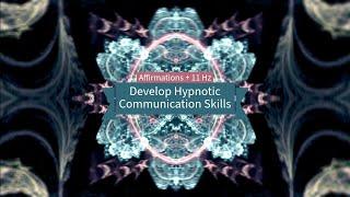 Develop Hypnotic Communication Skills (Affirmations + 11 Hz)