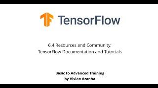 6.4 Resources and Community: TensorFlow Documentation and Tutorials