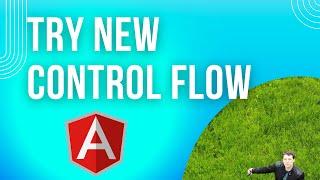 Angular -  Try new control flow in your app