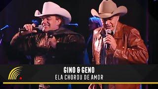 Gino & Geno - Ela Chorou De Amor (Ao Vivo)(Vídeo Oficial)