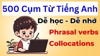 500 cụm từ, cụm động từ, collocation tiếng Anh có ví dụ