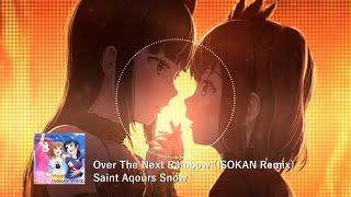 Saint Aqours Snow - Over The Next Rainbow (ISOKAN Remix)