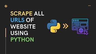 Scrape All URLs Of Website Using Python | Web Scraping Python | Python Project