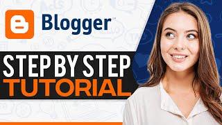 Blogger Tutorial For Beginners 2024 (Step-By-Step)