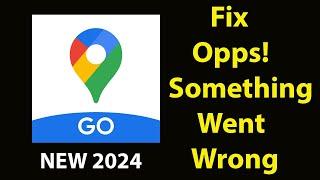 Fix Google Maps Go App Oops Something Went Wrong Error | Fix Google Maps Go went wrong error