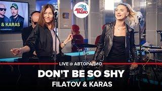 FILATOV & KARAS - Don't Be So Shy (LIVE @ Авторадио)