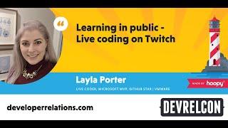 Learning in public – Live coding on Twitch (Layla Porter)