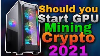 Should you Start GPU Mining Crypto 2021