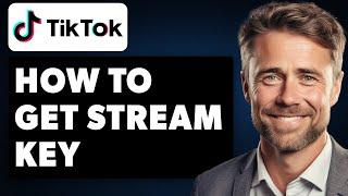 How to Get TikTok Stream Key (Full 2024 Guide)