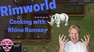 Rimworld: Cooking with Rhino Ramsay