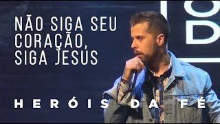 Não siga seu coração, siga Jesus | Pastor Lipão #HeróisdaFé