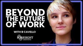 Beyond The Future Of Work | B Cavello