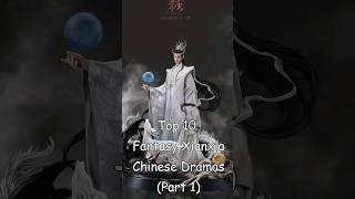 Top 10 Fantasy Xianxia Chinese Dramas (Part 1) #dramalist #odyssey #cdrama #chinesedrama