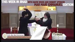 This Week In Jihad with David Wood and Robert Spencer (Mar Mari Emmanuel Edition)