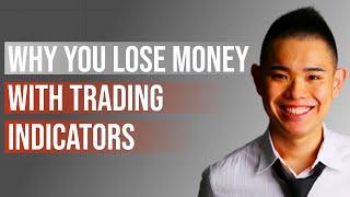 Why You Lose Money With Trading Indicators (It's Not What You Think)