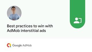 Best practices to win with AdMob interstitial ads