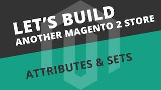 Setting up Attributes and Attribute Sets - S02E06 Let's build another Magento store