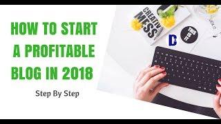 How to Start A Profitable Blog in 2018: [Easy Step Guide for 2018]