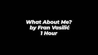 What About Me? by Fran Vasilić from TikTok (Chorus Part) - 1 Hour