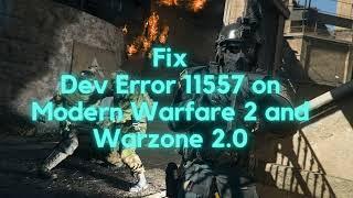 Fix Dev Error 11557 on Modern Warfare 2 and Warzone 2 0