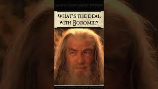 What's the deal with Boromir?  #lotr_qa