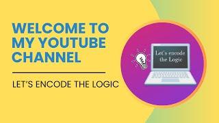 My Introduction Video || Let's encode the Logic || Coding Channel