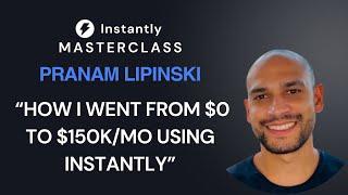 How I went From $0 to $150k/Mo Using Instantly | Masterclass by Pranam Lipinski