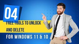 4 Free Tools to Unlock and Delete Stubborn Files/Folders on Windows 11/10