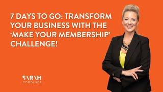 7 Days To Go: Transform Your Business with the ‘Make Your Membership’ Challenge!