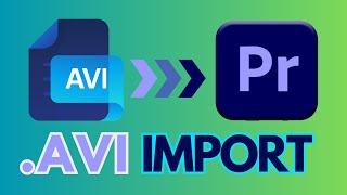 .AVI File Won't Import to Premiere Pro [SOLVED]