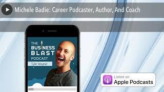 Michele Badie: Career Podcaster, Author, And Coach | The Business Blast Podcast #339