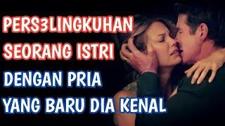 CERITA FILM | SEORANG ISTRI SELINGKUH DENGAN PRIA YANG LEBIH MUDA