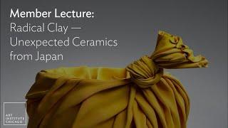 Member Lecture: Radical Clay — Unexpected Ceramics from Japan