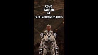 COMO TAMEAR al CARCHARODONTOSAURUS  Ark Survival pronene4 #shorts