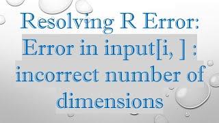 Resolving R Error: Error in input[i, ] : incorrect number of dimensions