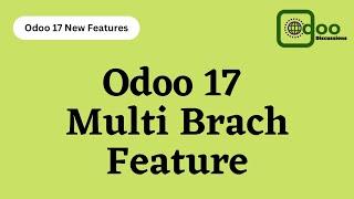 Discover the New Odoo 17 Features: Multi-Branch Functionality