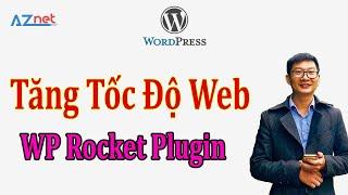 Tăng tốc độ Website Wordpress lên 90/100 bằng WP Rocket - Trương Đình Nam