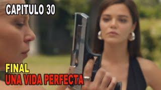 UNA VIDA PERFECTA - CAPITULO 30  FINAL