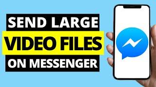 How To Send Large Video Files In Messenger