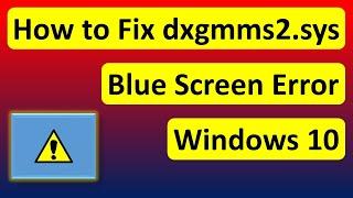 How to Fix dxgmms2.sys Blue Screen Error on Windows 10